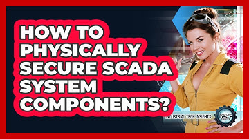 How to physically secure SCADA system components?
