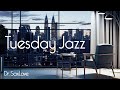 Tuesday Jazz ❤️ Smooth Jazz Music for Peace and Relaxation