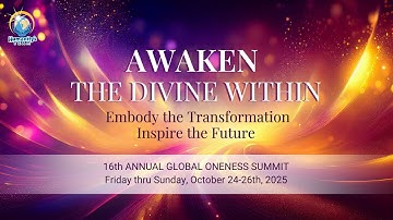 (day 1) 16th Annual Global Oneness Summit - Awaken the Divine Within