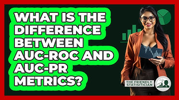 What Is The Difference Between AUC-ROC And AUC-PR Metrics? - The Friendly Statistician
