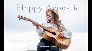 Happy Acoustic Song l เพลงอะคูสติกสากล ฟังสนุก ผ่อนคลาย