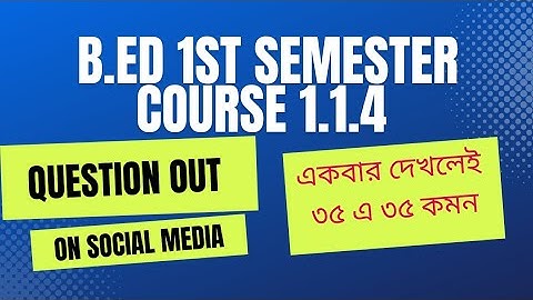 B.ED 1ST SEMSTER COURSE 1.1.4 suggestion with 100% common