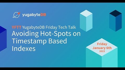 Avoiding Hot-Spots on Timestamp Based Indexes | YugabyteDB Friday Tech Talks | Episode 47