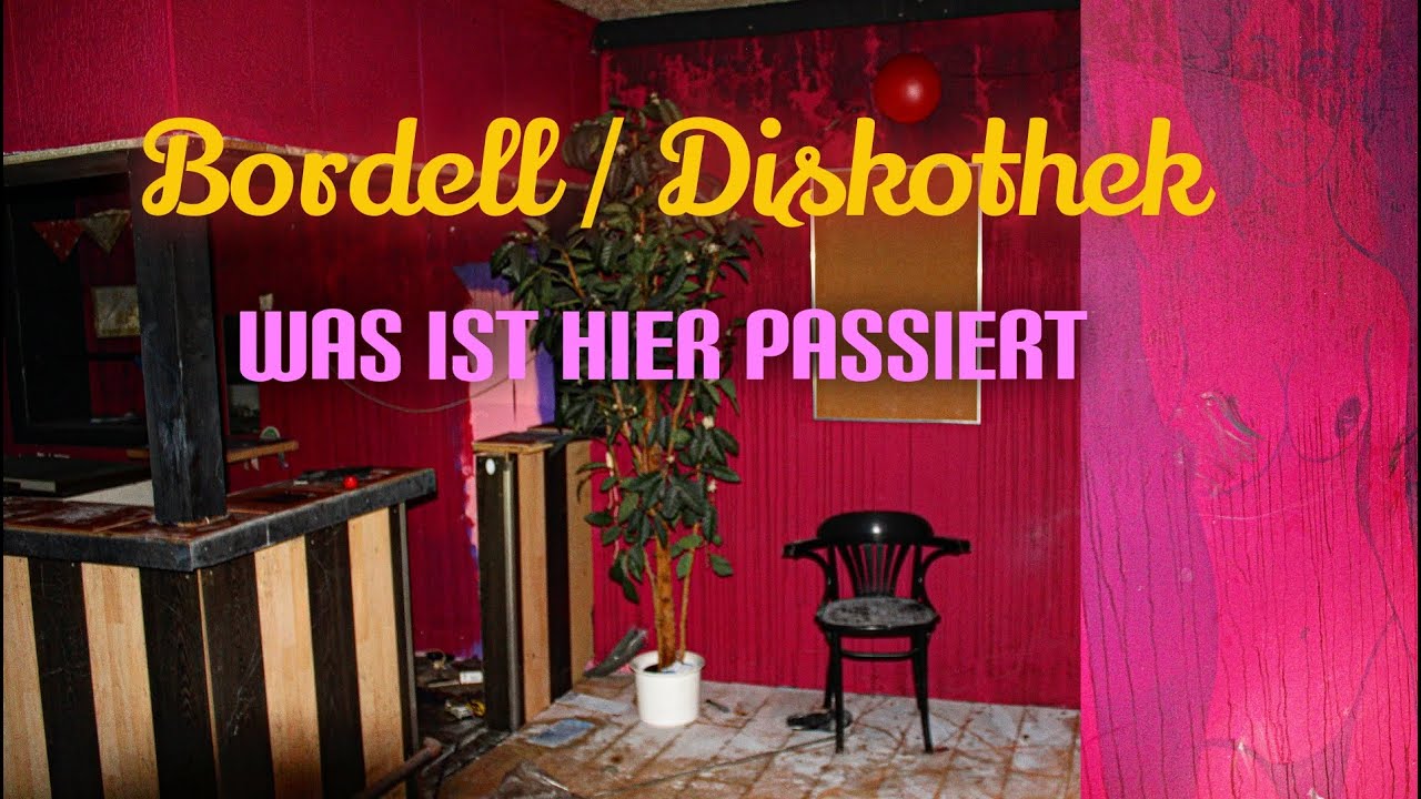 URBEX, LOST PLACES - Bordell / Diskothek  Was ist hier Passiert