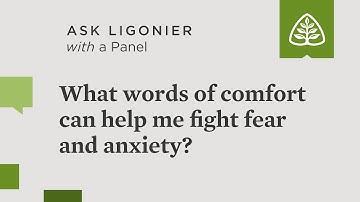 What words of comfort can help me fight fear and anxiety?
