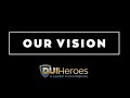 DUI Heroes Vision