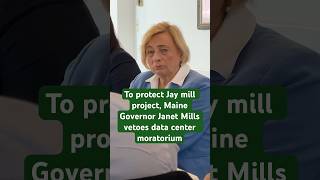 4/27 To protect Jay mill project, Maine Governor Janet Mills vetoes data center moratorium