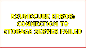 Roundcube Error: Connection to storage server failed