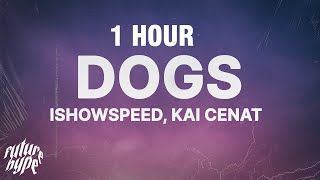 [1 HOUR] IShowSpeed \& Kai Cenat - Dogs (Lyrics)