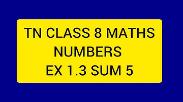 TN CLASS 8 MATHS NUMBERS EX 1.3 SUM 5