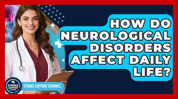How Do Neurological Disorders Affect Daily Life? | Stroke Support Channel