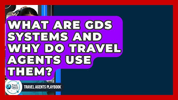 What Are GDS Systems And Why Do Travel Agents Use Them? - Travel Agents Playbook