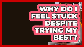 Why Do I Feel Stuck Despite Trying My Best? - Cognitive Therapy Hub