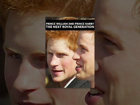 Prince William & Prince Harry: The Next Royal Generation