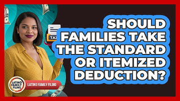 Should Families Take The Standard Or Itemized Deduction? - Latino Family Filing