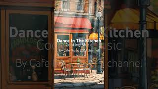 Dance In The Kitchen - Cafe Music BGM channel #coffee #coffeejazzbgm #bossanova