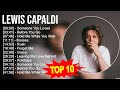 Lewis capaldi 2023 mix  top 10 best songs  greatest hits  full album
