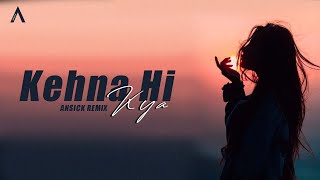 Kehna Hi Kya - Remix  | Ansick | Melodic Progressive