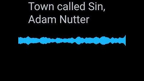 Adam Nutter, Town called sin