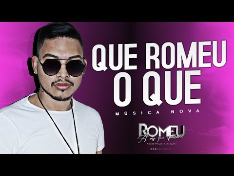 Romeu - Que Romeu o Que (Música Nova) - Abril 2021
