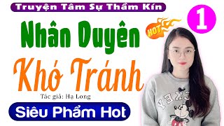 Siêu Phẩm truyện ngắn tác quyền 2023: Nhân Duyên Khó Tránh - Tập 1 - Thu Huệ kể Cả xóm mở nghe