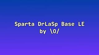 (Reupload) Sparta DrLaSp Base LE