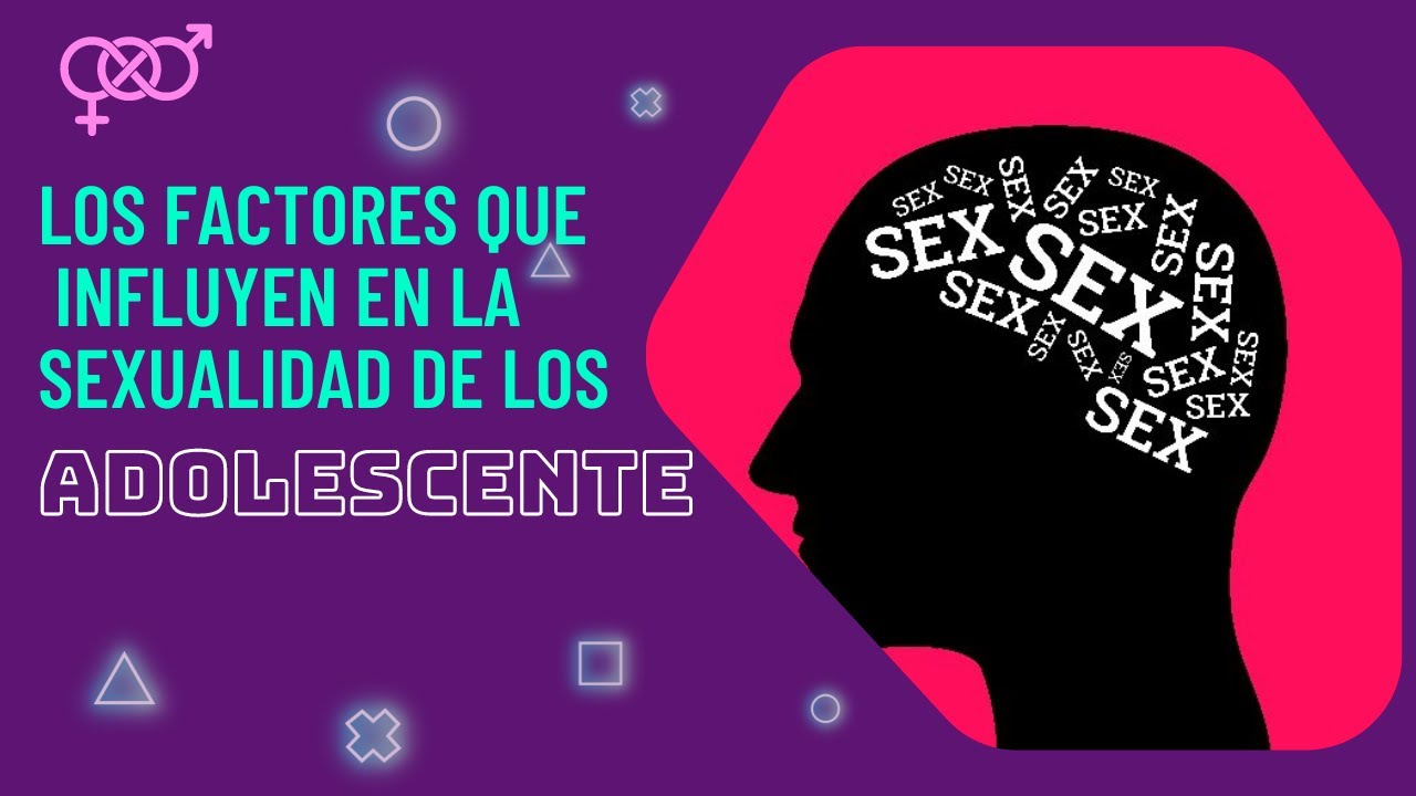 Factores Que Influyen En La Sexualidad - MXEDUSA