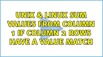Unix & Linux: Sum values from column 1 if column 2 rows have a value match