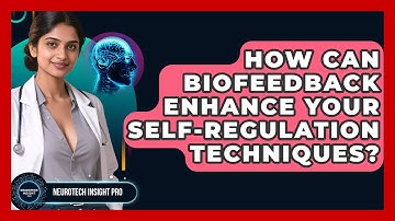 How Can Biofeedback Enhance Your Self-regulation Techniques? - Neurotech Insight Pro