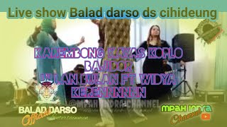 KAREMBONG KAYAS ULLAN FT WIDYA II LIVE SHOW CIHIDEUNG II BALAD DARSO