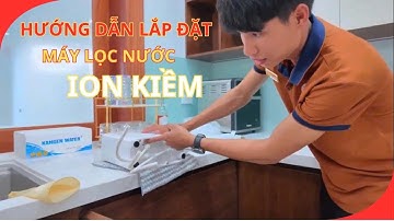 HƯỚNG DẪN LẮP ĐẶT MÁY LỌC NƯỚC ION KIỀM NỘI ĐỊA NHẬT TẠI NHÀ