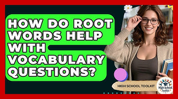 How Do Root Words Help With Vocabulary Questions? - High School Toolkit