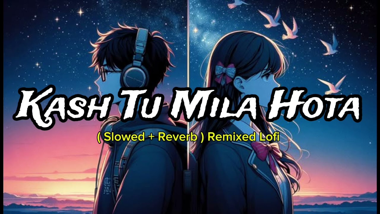Kash Tu Mila Hota || Instagram Trending Lofi song ( Slowed + Reverb ) Mixed Lo-fi Song Jk Lofi Hits