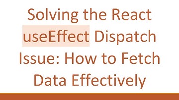 Solving the React useEffect Dispatch Issue: How to Fetch Data Effectively