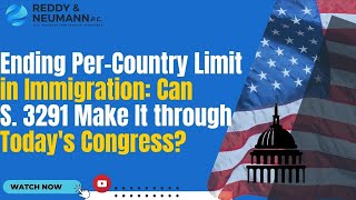 Ending Per-Country Limit in Immigration: Can S. 3291 Make It through Today&#39;s Congress?