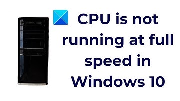 CPU is not running at full speed in Windows 10
