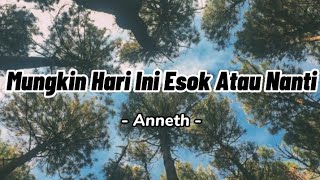 Anneth - Mungkin Hari Ini Esok Atau Nanti (Lirik Lagu)