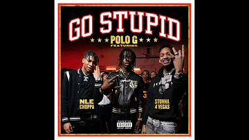 Polo G - Go Stupid ft.Stunna 4 Vegas & NLE Choppa (HQ) + Lyrics