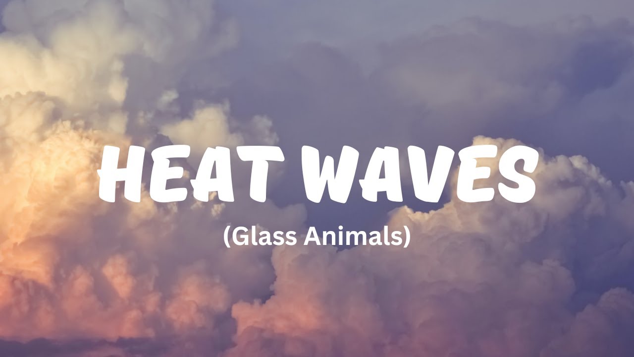 Heat Waves (Lyrics) Glass Animals YouTube
