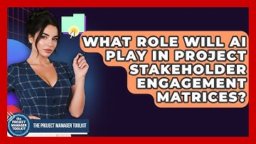 What Role Will AI Play In Project Stakeholder Engagement Matrices? - The Project Manager Toolkit