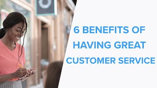 6 Benefits of Having Great Customer Service