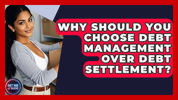 Why Should You Choose Debt Management Over Debt Settlement? | Get Rid Of Guide