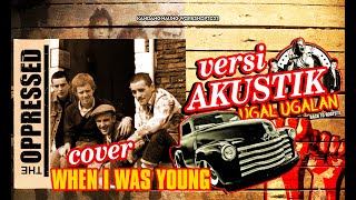 THE OPPRESSED - WHEN I WAS YOUNG (COVER) || AKUSTIK UGAL-UGALAN