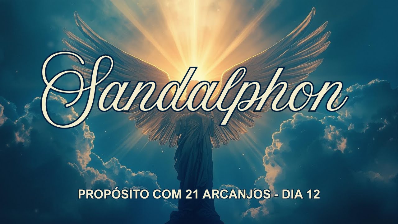 Propósito com 21 Arcanjos \ DIA 12 \ Arcanjo Sandalphon