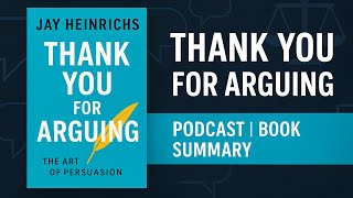 Thank You for Arguing by Jay Heinrichs | The Art of Persuasion, Influence & Rhetoric | Book Summary