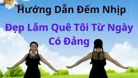 Hướng Dẫn 💓 Đẹp Lắm Quê Tôi Từ Ngày Có Đảng (link khớp nhạc nhấp chữ v).Dân Vũ Cha Cha