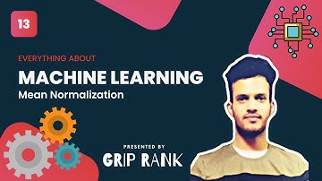 LECTURE 13 | Mean Normalization | Supervised Learning | Grip Rank