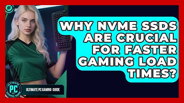 Why NVMe SSDs Are Crucial For Faster Gaming Load Times? - Ultimate PC Gaming Guide