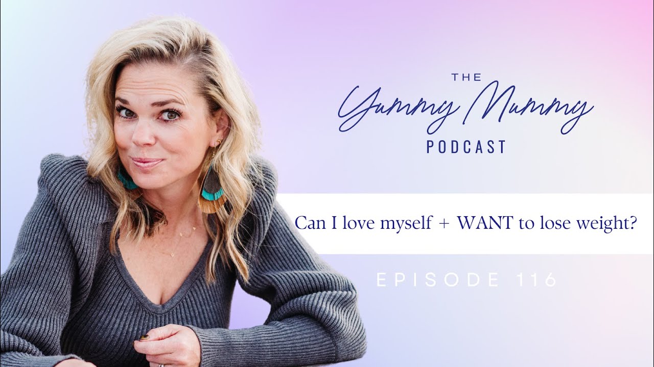 Can I love myself + WANT to lose weight?: The Yummy Mummy Podcast Ep. 116 Can I love myself + WANT to lose weight?: The Yummy Mummy Podcast Ep. 116