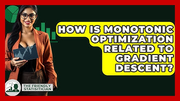 How Is Monotonic Optimization Related To Gradient Descent? - The Friendly Statistician